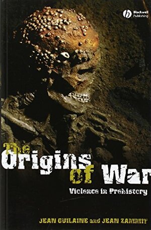 The Origins of War: Violence in Prehistory by Jean Guilaine