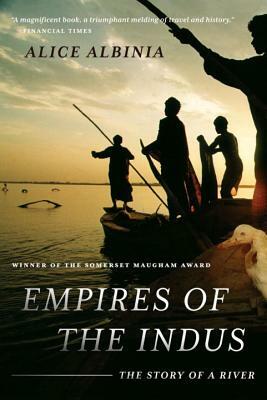 Empires of the Indus: The Story of a River by Alice Albinia