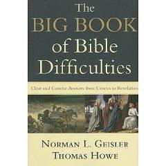 Big Book of Bible Difficulties, The: Clear and Concise Answers From Genesis to Revelation by Norman L. Geisler by Norman L. Geisler, Norman L. Geisler, Thomas Howe