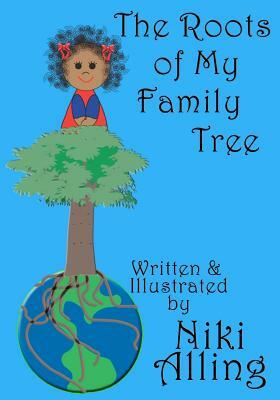 The Roots of My Family Tree by Niki Alling