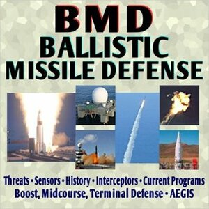 Ballistic Missile Defense Encyclopedia - Current American Program, Threats, Sensors, Interceptors, AEGIS, History, Airborne Laser, GBI, PAC-3, SBX, THAAD (DVD-ROM) by U.S. Department of Defense, U.S. Government