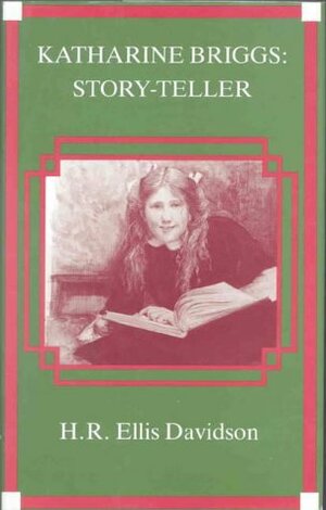 Katharine Briggs: Story-Teller by Hilda Roderick Ellis Davidson