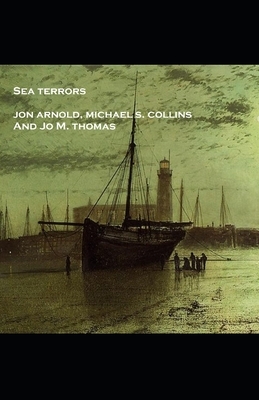 Sea Terrors by Michael S. Collins, Jon Arnold, Jo M. Thomas