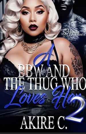 A BBW And The Thug Who Loves Her 2 by Akire C.