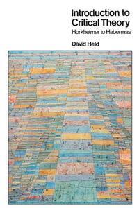 Introduction to Critical Theory: Horkheimer to Habermas by David Held