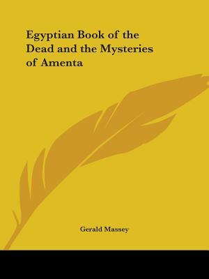 Egyptian Book of the Dead and the Mysteries of Amenta by Gerald Massey