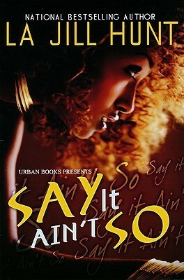 Say It Ain't So by La Jill Hunt