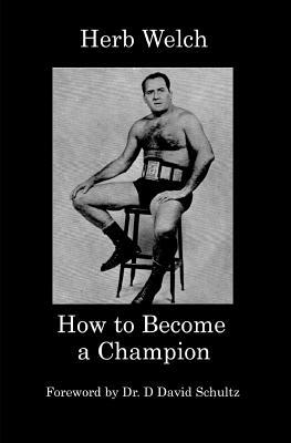 How to Become a Champion by David Schultz, Herb Welch