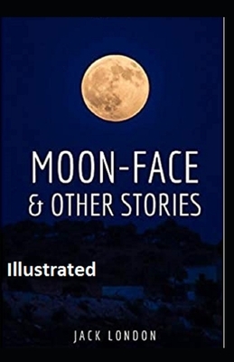Moon-Face & Other Stories Illustrated by Jack London