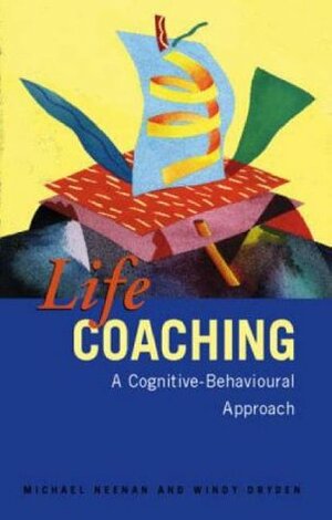 Life Coaching: A Cognitive-Behavioural Approach by Michael Neenan, Windy Dryden