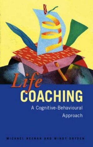 Life Coaching: A Cognitive-Behavioural Approach by Windy Dryden, Michael Neenan