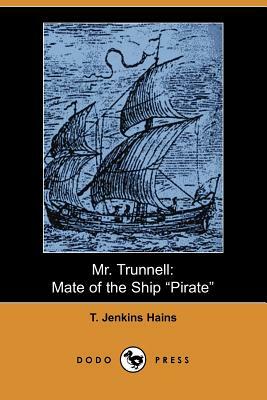 Mr. Trunnell: Mate of the Ship Pirate (Dodo Press) by T. Jenkins Hains