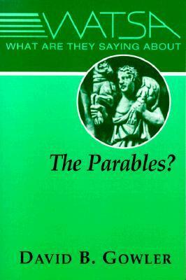 What Are They Saying about the Parables? by David B. Gowler