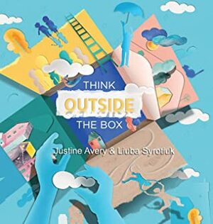 Think Outside the Box by Justine Avery, Liuba Syrotiuk