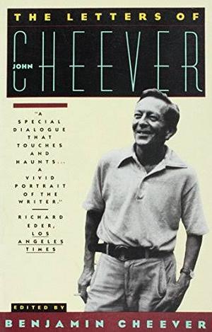 LETTERS OF JOHN CHEEVER by John Cheever, Benjamin Cheever