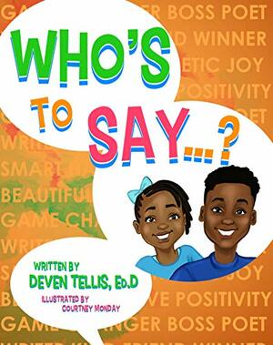 Who's to Say? by Deven Tellis