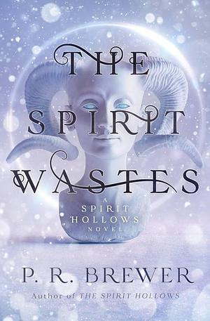 The Spirit Wastes by P. R. Brewer