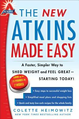 The New Atkins Made Easy: A Faster, Simpler Way to Shed Weight and Feel Great--Starting Today! by Colette Heimowitz