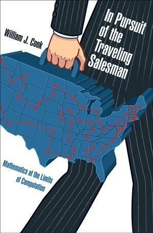 In Pursuit of the Travelling Salesman by William J. Cook, William J. Cook