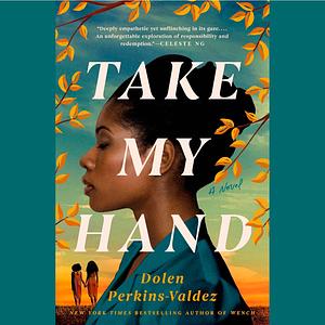 Take My Hand by Dolen Perkins-Valdez