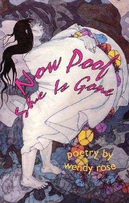 Now Poof She is Gone: Poetry by Wendy Rose