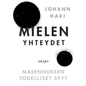 Mielen yhteydet - Masennuksen todelliset syyt by Johann Hari