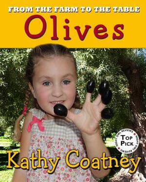 From the Farm to the Table Olives by Kathy Coatney