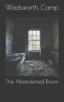 The Abandoned Room by Wadsworth Camp