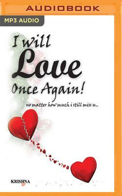 I Will Love Once Again..: No Matter How Much I Still Miss U... by Krishna Verma