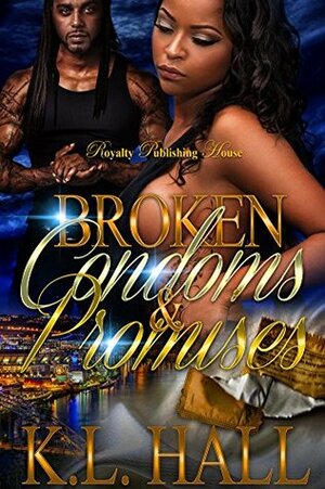 Broken Condoms & Promises by K.L. Hall