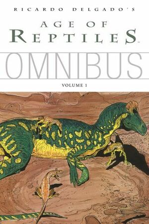 Age of Reptiles Omnibus Vol. 1 by Ricardo Delgado