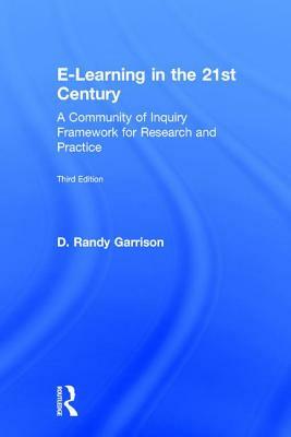 E-Learning in the 21st Century: A Community of Inquiry Framework for Research and Practice by D. Randy Garrison