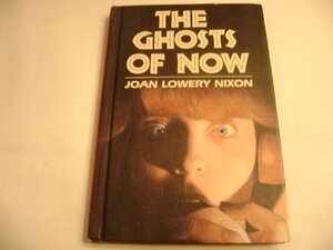 The Ghosts of Now by Joan Lowery Nixon