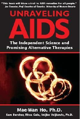Unraveling AIDS: The Independent Science and Promising Alternative Therapies by Mae-Wan Ho