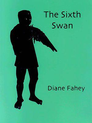 The Sixth Swan by Diane Fahey