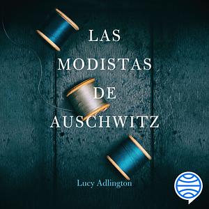 Las modistas de Auschwitz by Lucy Adlington