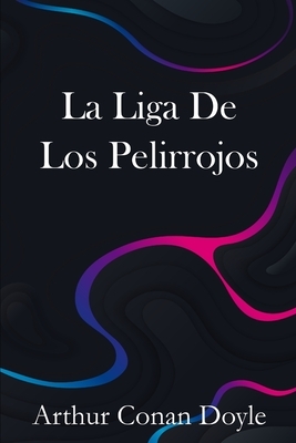 La Liga De Los Pelirrojos by Arthur Conan Doyle