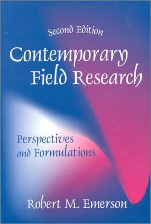 Contemporary Field Resarch: Perspectives and Formulations by Robert M. Emerson