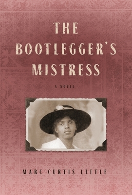 The Bootlegger's Mistress by Marc Curtis Little