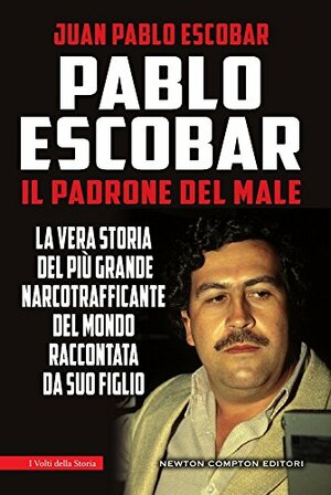 Pablo Escobar. Il padrone del male by Juan Pablo Escobar