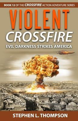 Violent Crossfire: Evil Darkness Strikes America by Stephen L. Thompson