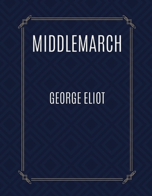 Middlemarch by George Eliot by George Eliot