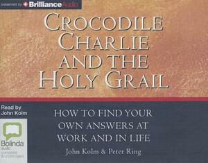 Crocodile Charlie and the Holy Grail by John Kolm, Peter Ring