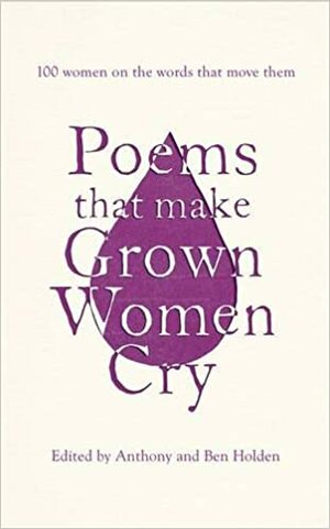 Poems That Make Grown Women Cry by Anthony Holden, Ben Holden