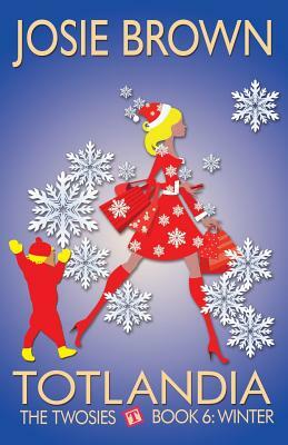 Totlandia - Book 6 (The Twosies, Winter) by Josie Brown