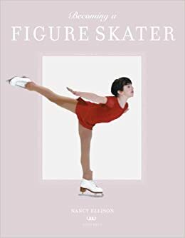 Becoming a Figure Skater by Nancy Ellison
