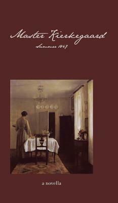 Master Kierkegaard: Summer 1847 by Ellen Brown