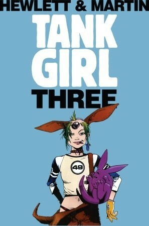 Tank Girl: Three by Jamie Hewlett, Glyn Dillon, Philip Bond, Alan C. Martin