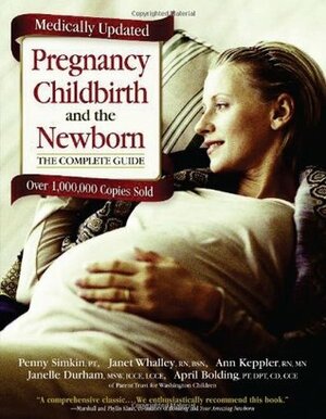 Pregnancy, Childbirth And The Newborn (2001) (Retired Edition) by Ann Keppler, Janet Whalley, Penny Simkin