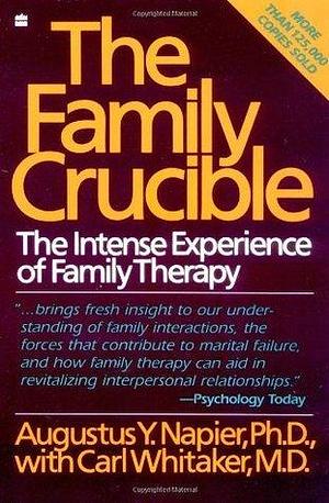 The Family Crucible by Carl A. Whitaker, Augustus Y. Napier, Augustus Y. Napier